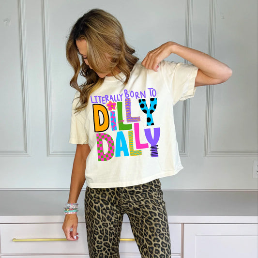 Literally Born To Dilly Dally Tee